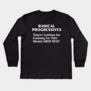 Radical Progressives Are Crashing Our Economy for Their Marxist Great Reset Kids Long Sleeve T-Shirt